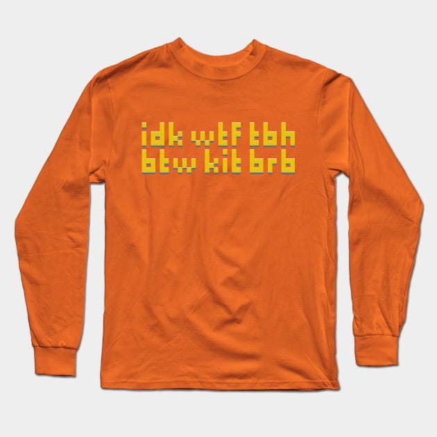 idk wtf tbh btw kit brb Long Sleeve T-Shirt by danvaman